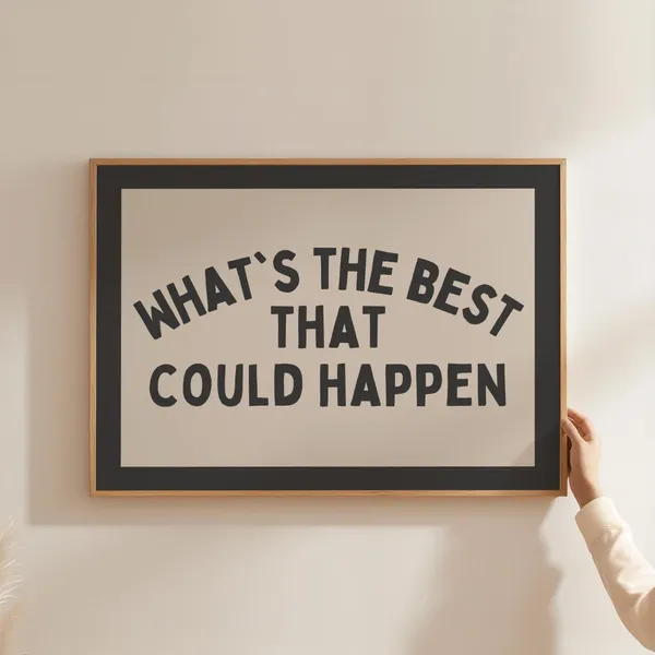 Whats The Best That Could Happen Desk Poster Print