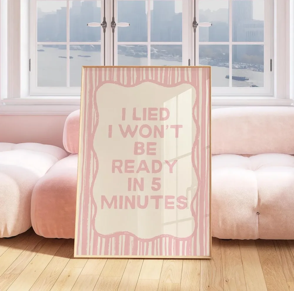 I Lied Won't Be Ready In 5 Minutes Poster