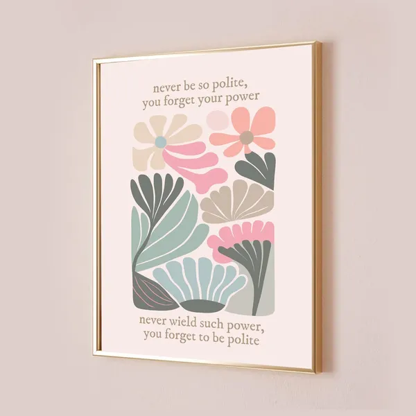 Never Be So Polite You Forget Your Power Quote Print