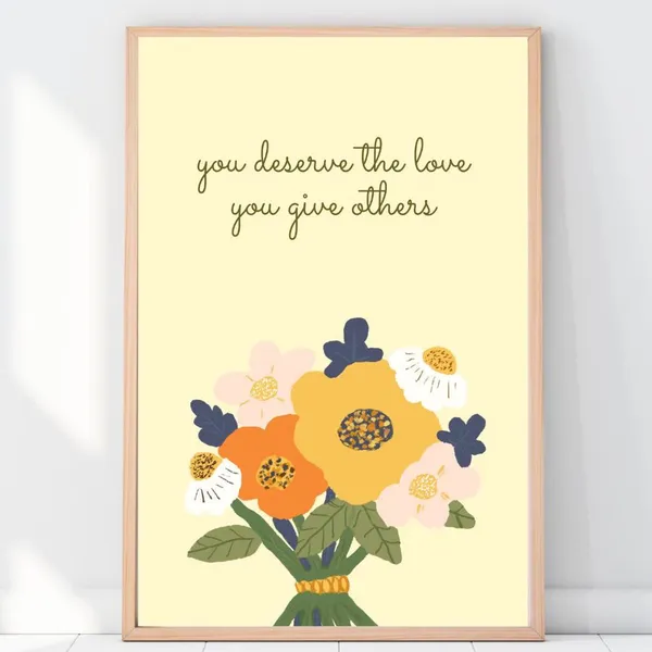 You Deserve The Love Give Others Floral Art Print