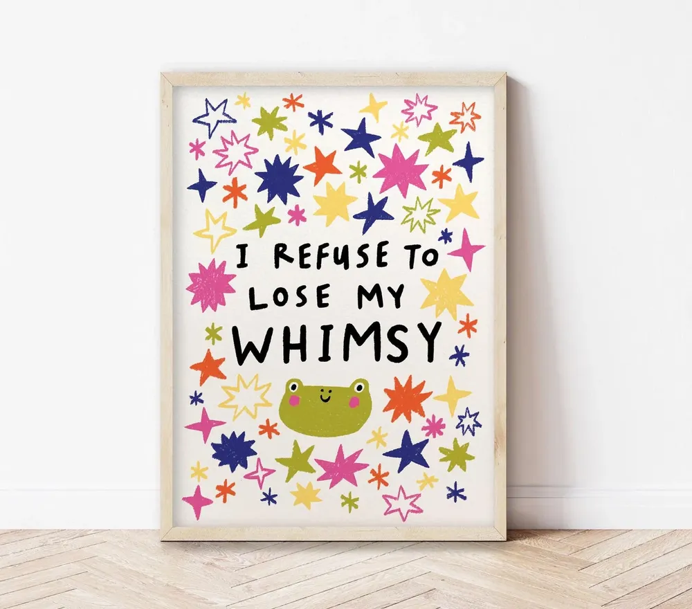 I Refuse To Lose My Whimsy Art Print