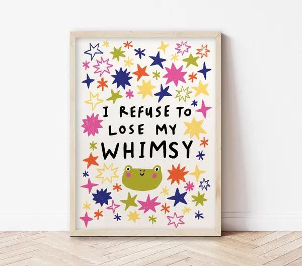 I Refuse To Lose My Whimsy Art Print