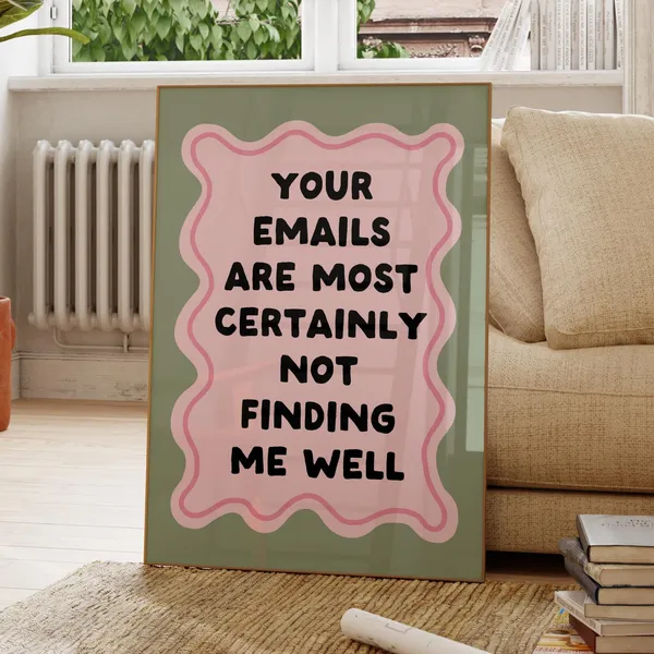 Your Emails Are Certainly Not Finding Me Well Art Print