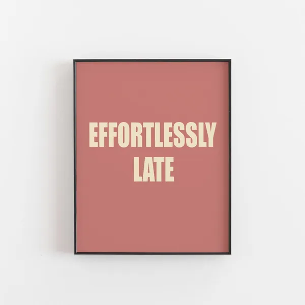Effortlessly Late Typography Humorous Art Print