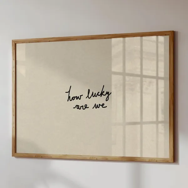 How Lucky Are We Typography Poster Print