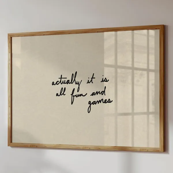 Actually It Is All Fun And Games Art Print