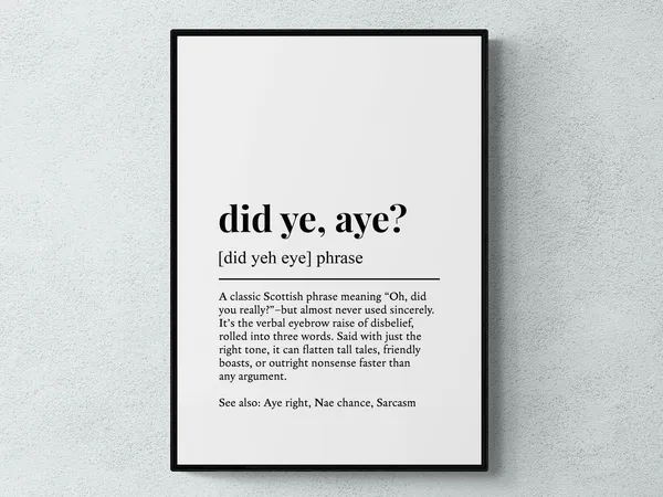 Did Ye Aye Scottish Phrase Definition Art Print