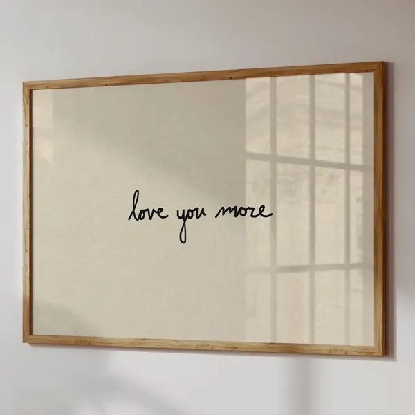 Love You More Print, Neutral Wall Art