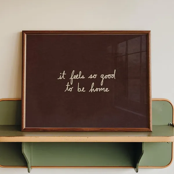 Feels So Good To Be Home Art Print, Brown Decor
