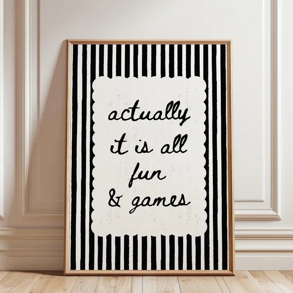 Actually It Is All Fun And Games Quote Poster