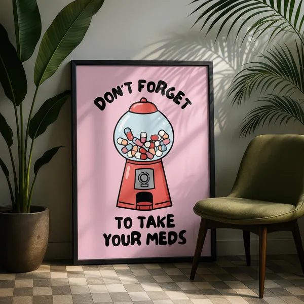 Don't Forget To Take Your Meds Quote Art Print